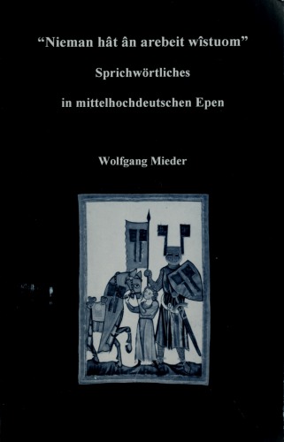 "Nieman hât ân arebeit wîstuom". Sprichwörtliches in mittelhochdeutschen Epen