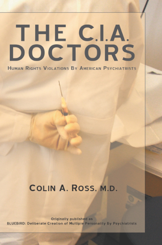The C.I.A. doctors : human rights violations by American psychiatrists