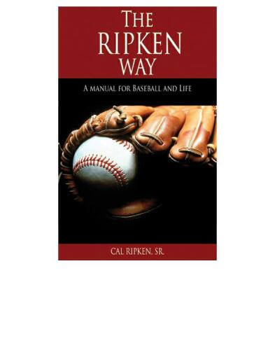 The Ripken Way: A Manual For Baseball And Life