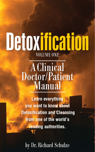 Detoxification Volume One: A Clinical Doctor/Patient Manual (Volume 1)