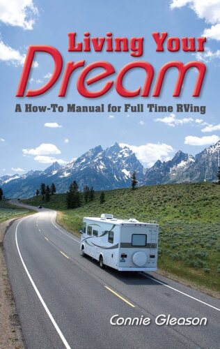 Living Your Dream: A How-To Manual for Full Time RVing