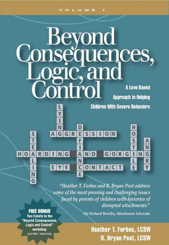 Beyond consequences, logic, and control: a love based approach to helping children with severe behaviors. [Volume 1]