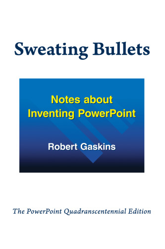 Sweating Bullets: Notes about Inventing PowerPoint