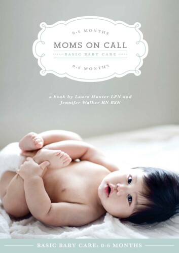 Moms On Call: Basic Baby Care: 0-6 Months