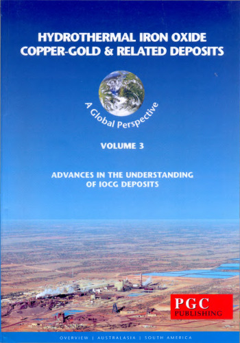 Hydrothermal Iron Oxide Copper-Gold and Related Deposits: A Global Perspective - Advances in the Understanding of IOCG Deposits - Volume 3
