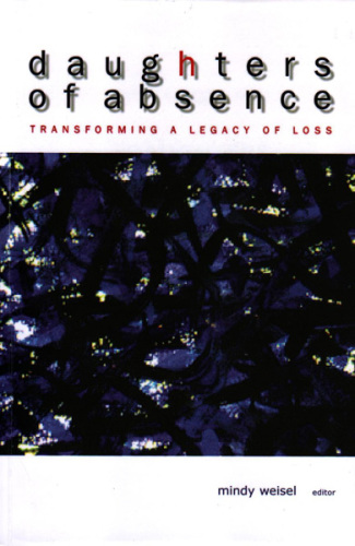 Daughters of Absence: Transforming a Legacy of Loss
