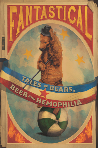 Fantastical: Tales of Bears, Beer and Hemophilia