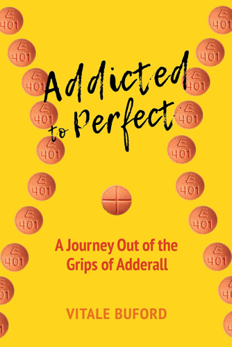 Addicted to Perfect: A Journey Out of the Grips of Adderall