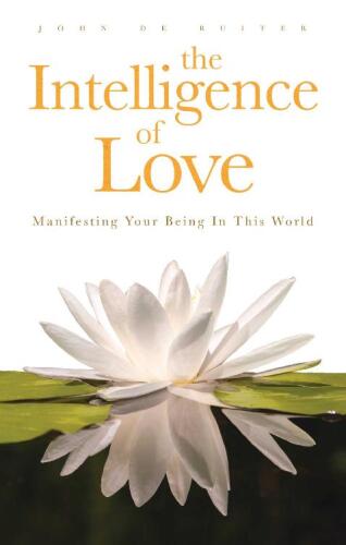 The Intelligence of Love: Manifesting Your Being In This World