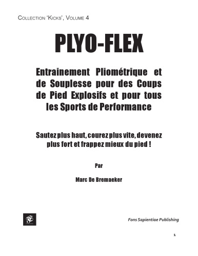 Le Plyo-Flex: Entrainement Pliométrique et de Souplesse pour des Coups de Pied Explosifs et pour tous les Sports de Performance (Collection Kicks t. 4) (French Edition)