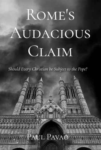Rome's Audacious Claim: Should Every Christian Be Subject to the Pope?