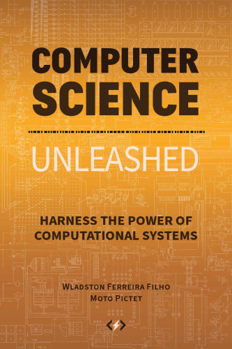 Computer Science Unleashed: Harness the Power of Computational Systems