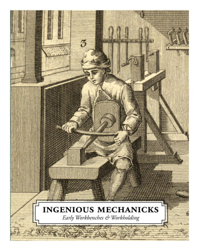 Ingenious Mechanicks: Early Workbenches & Workholding