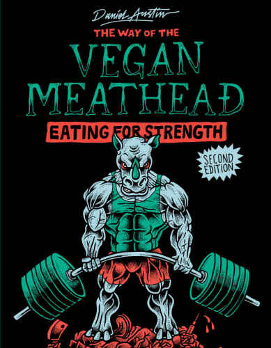 The Way of The Vegan Meathead: Eating for Strength (Second Edition)