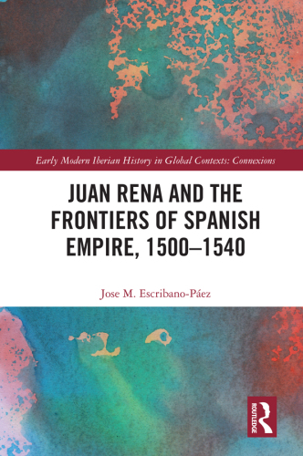 Juan Rena and the Frontiers of Spanish Empire, 1500–1540