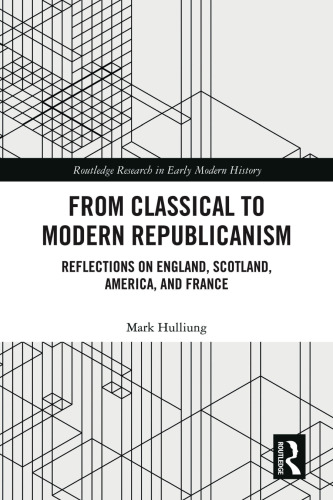 From Classical to Modern Republicanism: Reflections on England, Scotland, America, and France