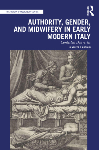 Authority, Gender, and Midwifery in Early Modern Italy; Contested Deliveries
