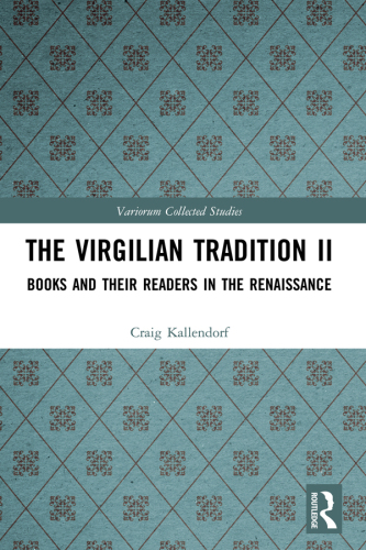 The Virgilian Tradition II; Books and Their Readers in the Renaissance