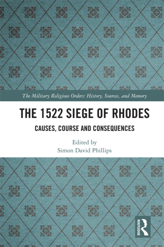 The 1522 Siege of Rhodes: Causes, Course and Consequences