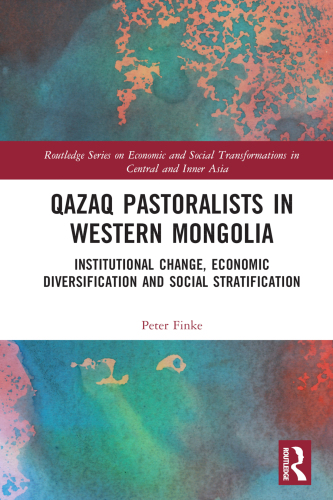 Qazaq Pastoralists in Western Mongolia: Institutional Change, Economic Diversification and Social Stratification