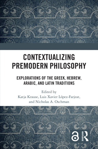 Contextualizing Premodern Philosophy: Explorations of the Greek, Hebrew, Arabic, and Latin Traditions