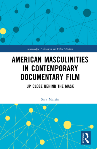American Masculinities in Contemporary Documentary Film: Up Close Behind the Mask