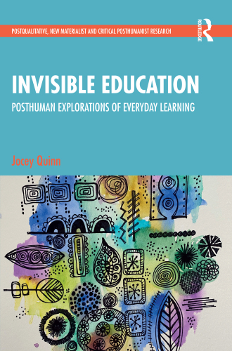 Invisible Education: Posthuman Explorations of Everyday Learning