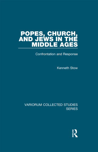Popes, Church, and Jews in the Middle Ages: Confrontation and Response