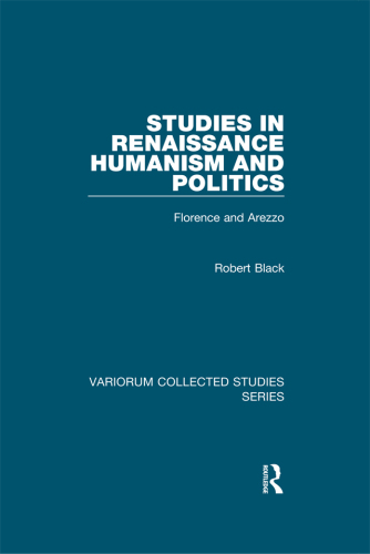 Studies in Renaissance Humanism and Politics;Florence and Arezzo