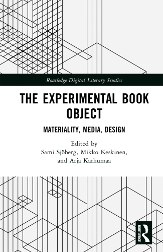 The Experimental Book Object Materiality, Media, Design (Routledge Digital Literary Studies)