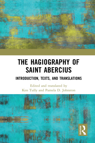 The Hagiography of Saint Abercius: Introduction, Texts, and Translations