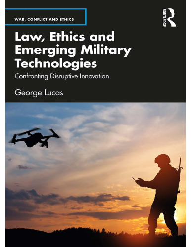 Law, Ethics and Emerging Military Technologies: Confronting Disruptive Innovation