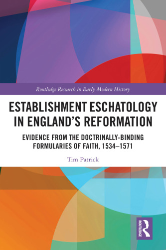Establishment Eschatology in England’s Reformation: Evidence from the Doctrinally-Binding Formularies of Faith, 1534–1571
