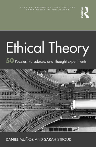 Ethical Theory: 50 Puzzles, Paradoxes, and Thought Experiments