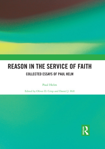 Reason in the Service of Faith: Collected Essays of Paul Helm