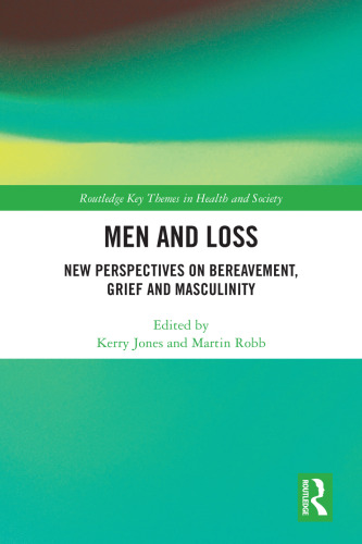 Men and Loss: New Perspectives on Bereavement, Grief and Masculinity