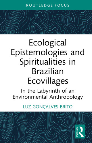 Ecological Epistemologies and Spiritualities in Brazilian Ecovillages: In the Labyrinth of an Environmental Anthropology