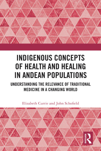 Indigenous Concepts of Health and Healing in Andean Populations: Understanding the Relevance of Traditional Medicine in a Changing World