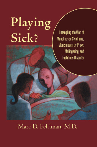 Playing Sick?: Untangling the Web of Munchausen Syndrome, Munchausen by Proxy, Malingering, and Factitious Disorder