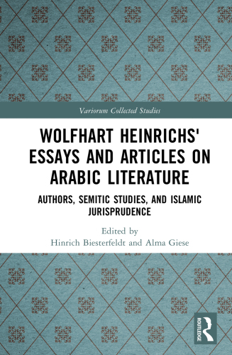 Wolfhart Heinrichs’ Essays and Articles on Arabic Literature: Authors, Semitic Studies, and Islamic Jurisprudence