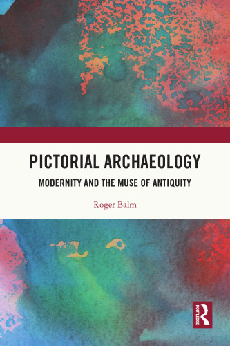 Pictorial Archaeology: Modernity and the Muse of Antiquity