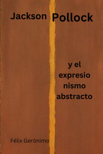 Jackson Pollock y el Expresionismo Abstracto