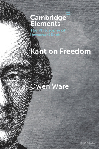 Kant on Freedom (Elements in the Philosophy of Immanuel Kant)