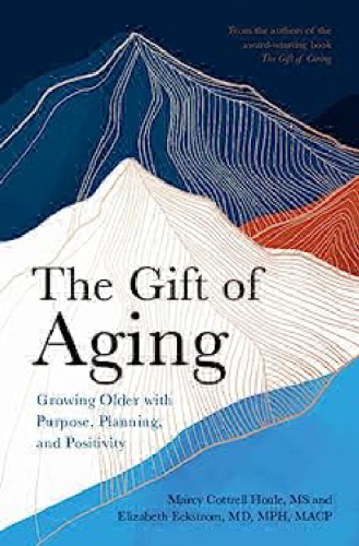 The Gift of Aging: Growing Older with Purpose, Planning and Positivity