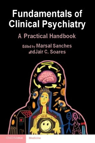 Fundamentals of Clinical Psychiatry - A Practical Handbook (Jan 16, 2025)_(1009334743)_(Cambridge University Press).pdf