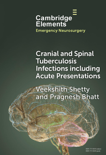 Cranial and Spinal Tuberculosis Infections including Acute Presentations (Elements in Emergency Neurosurgery) (May 31, 2024)_(1009517325)_(Cambridge University Press).pdf