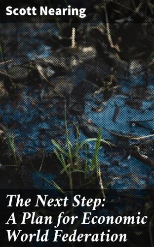 The Next Step: A Plan for Economic World Federation