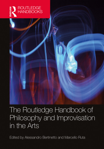 The Routledge Handbook of Philosophy and Improvisation in the Arts
