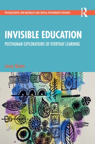 Invisible Education (Postqualitative, New Materialist and Critical Posthumanist Research)