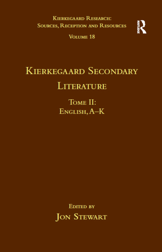 Volume 18, Tome II: Kierkegaard Secondary Literature (Kierkegaard Research: Sources, Reception and Resources)
